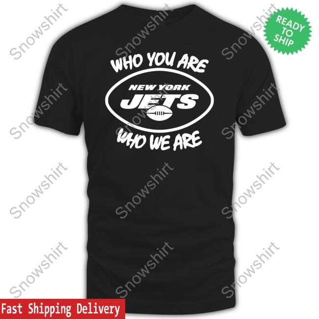 Official New York Jets Who You Are Who We Are Shirt