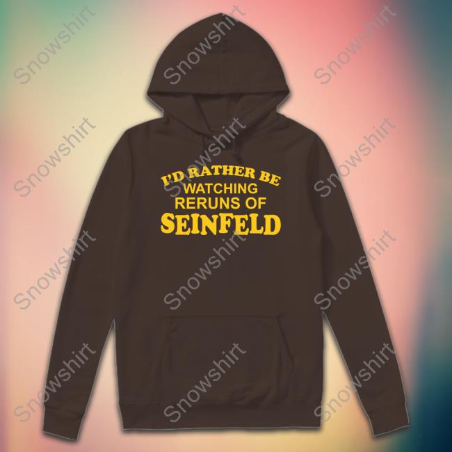 Gareth Reynolds I'd Rather Be Watching Reruns Of Seinfeld T Shirt I'd Rather Be Watching Reruns Of Seinfeld Sweatshirt Gareth Reynolds Pinkbikeralph Merch