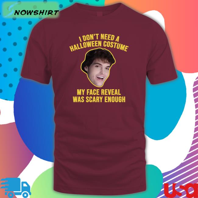 I Don't Need A Halloween Costume My Face Reveal Was Scary Enough Long Sleeved T Shirt Dream I Don't Need A Halloween Costume My Face Reveal Was Scary Enough Shirt Dream