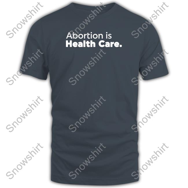 Official Abortion Is Health Care Sweatshirt Abortion Is Health Care Tee