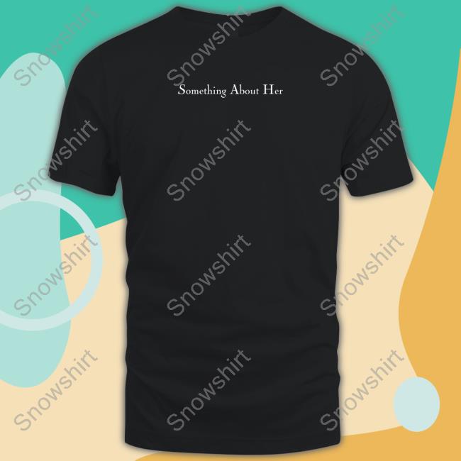 Something About Her Merch Something About Her T Shirt Shopsomethingabouther