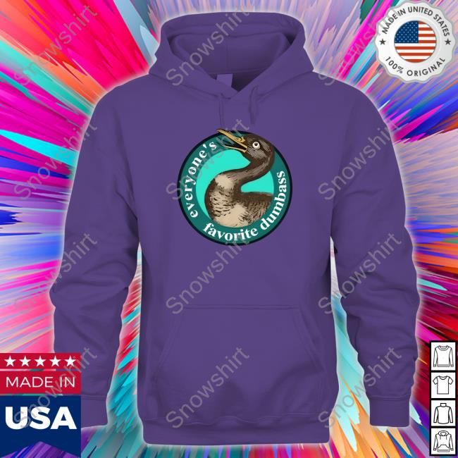 Effinbirds Everyone's Favorite Dumbass T-Shirt Effin' Birds Store Everyone's Favorite Dumbass Hoodie