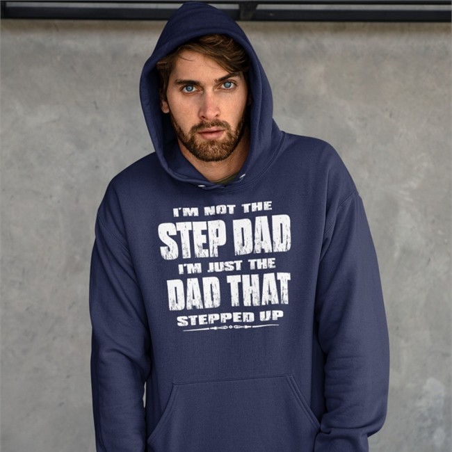 Jesus I'm Not The Step Dad I'm Just The Dad That Stepped Up Tee Shirt Butt Stuff Jesus I'm Not The Step Dad I'm Just The Dad That Stepped Up Hooded Sweatshirt Butt Stuff