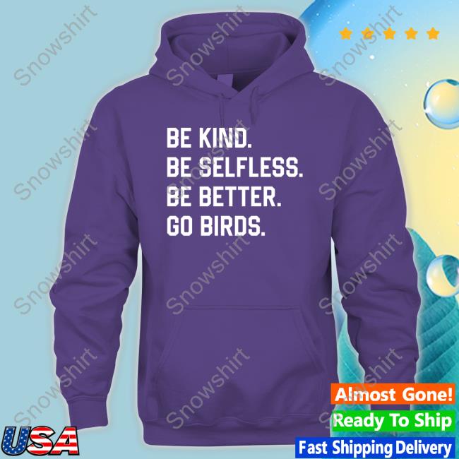 Be Kind Be Selfless Be Better Go Birds Shirts Captbeardguy Be Kind Be Selfless Be Better Go Birds T-Shirt