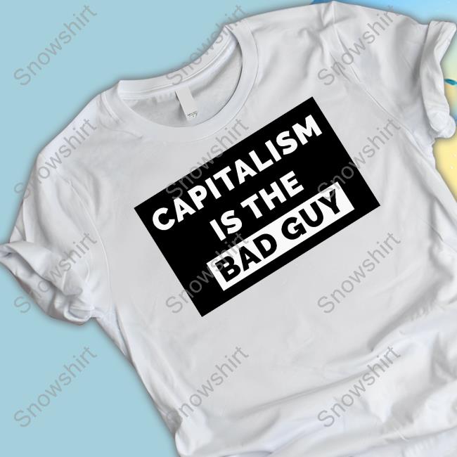 Official Capitalism Is The Bad Guy T-Shirt