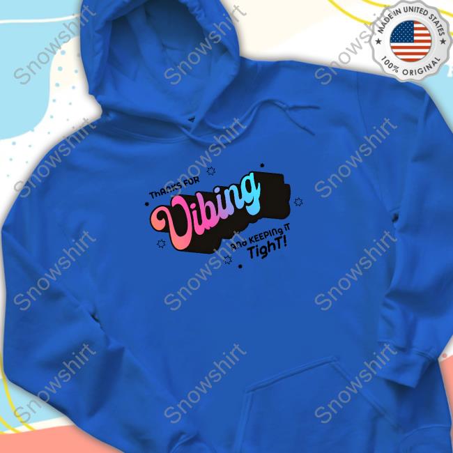 Official Thank For Vibing And Keeping It Tight T-Shirt Thank For Vibing And Keeping It Tight Shirts