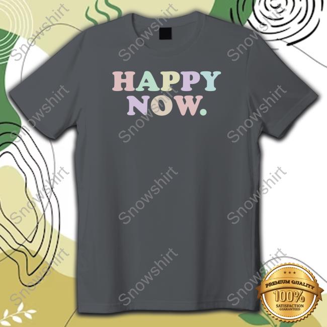 Multi Mcolor Happy Now Shirt