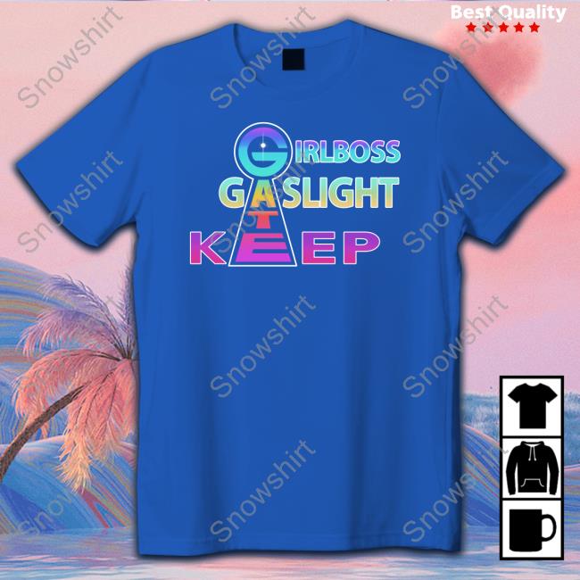 Shirts That Go Hard Girlboss Gatekeep Gaslight Sweatshirt