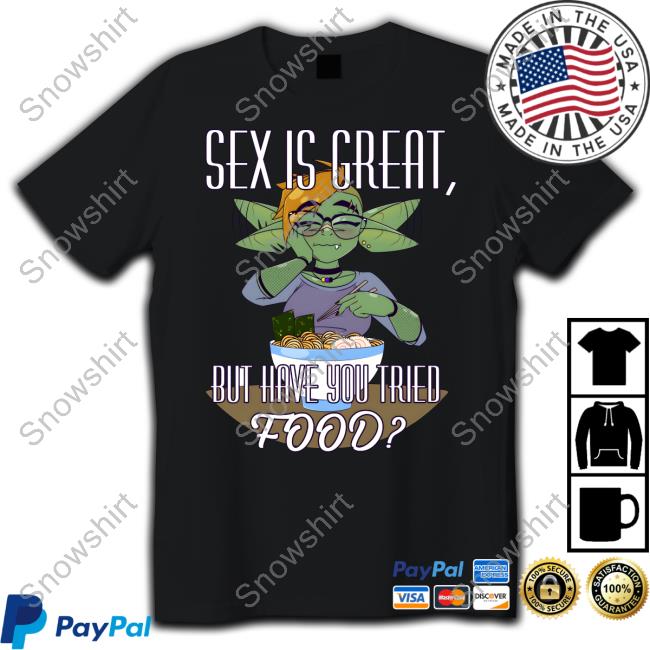 Official A Singer Fourthwall Sex Is Great But Have You Tried Food A Silly Truth T-Shirt