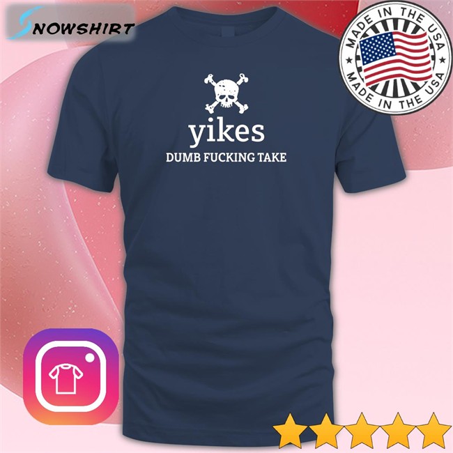 Dumb Fucking Take Long Sleeve Tree Of Alpha Yikes Tree Of Alpha Yikes Dumb Fucking Take T-Shiirt