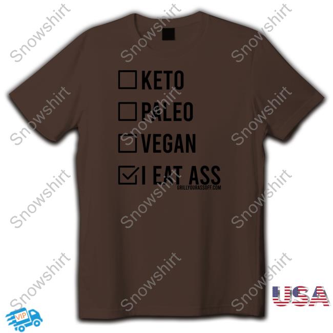 Grill Your Ass Off Shop Keto Paleo Vegan I Eat Ass Shirt Shirts That Go Hard Hat Grill Your Ass Off Shop Keto Paleo Vegan I Eat Ass Shirt Shirts That Go Hard T-Shiirt