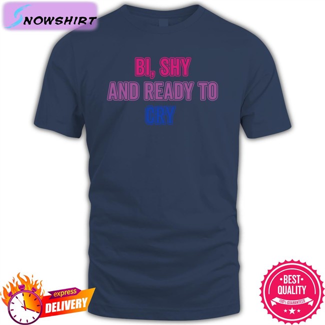Bi Shy And Ready To Cry Tee