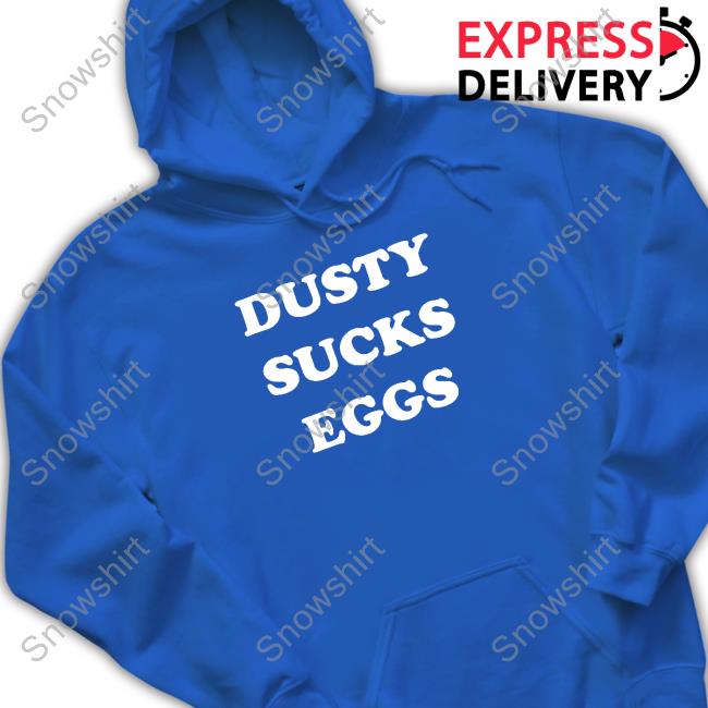 Official Dusty Sucks Eggs Long Sleeve Tee Dusty Sucks Eggs Shirt