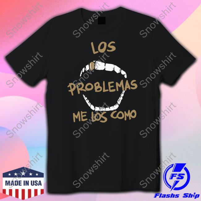 Official Ritxu D. Omega Los Problemas Me Los Como Shirt Limited Edition Los Problemas Me Los Como Shirt