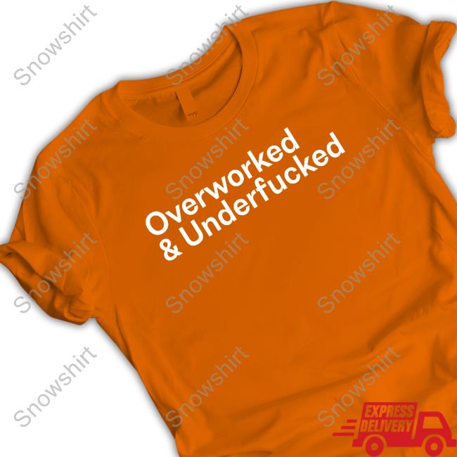 Overworked And Underfucked T-Shirt