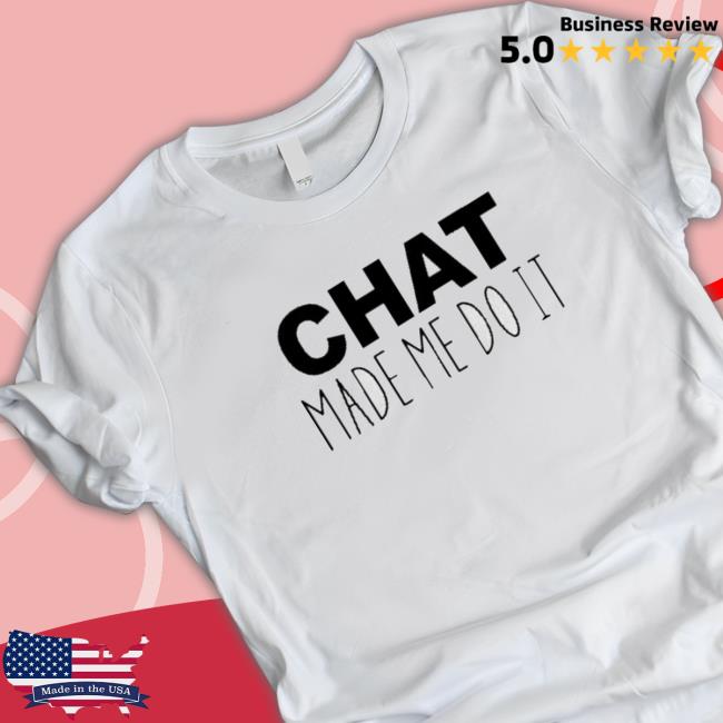 Official Chat Made Me Do It T-Shirt