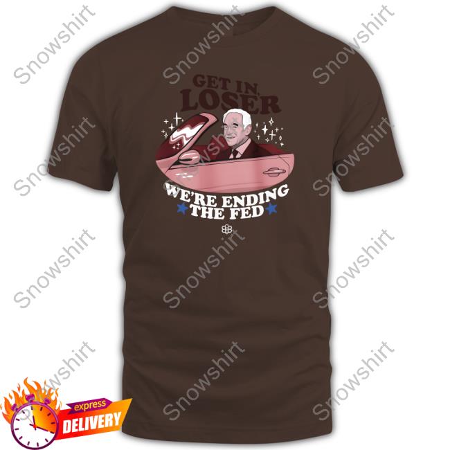Get In Loser We're Ending The Fed T-Shirt Babylon Bee Merch End the Fed Hoodie