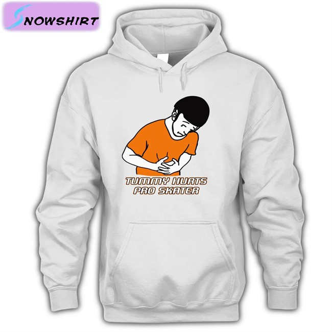 Tummy Hurts Pro Skater Shirt The Good Shirts Shop Shirts That Go Hard