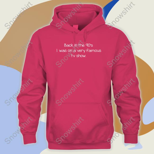 Back In The 90'S I Was On A Very Famous Tv Show Sweatshirt