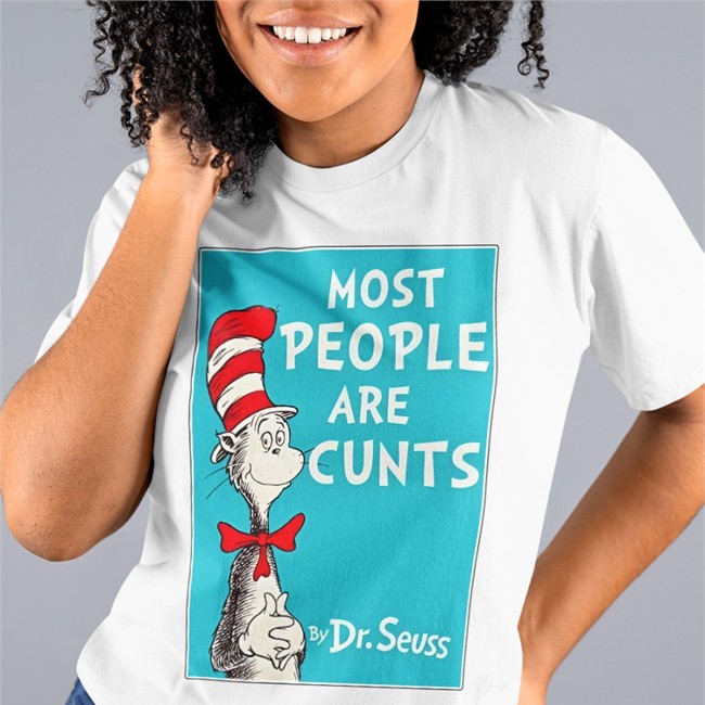 Most People Are Cunts By Dr Seuss Tee Most People Are Cunts By Dr Seuss T Shirt