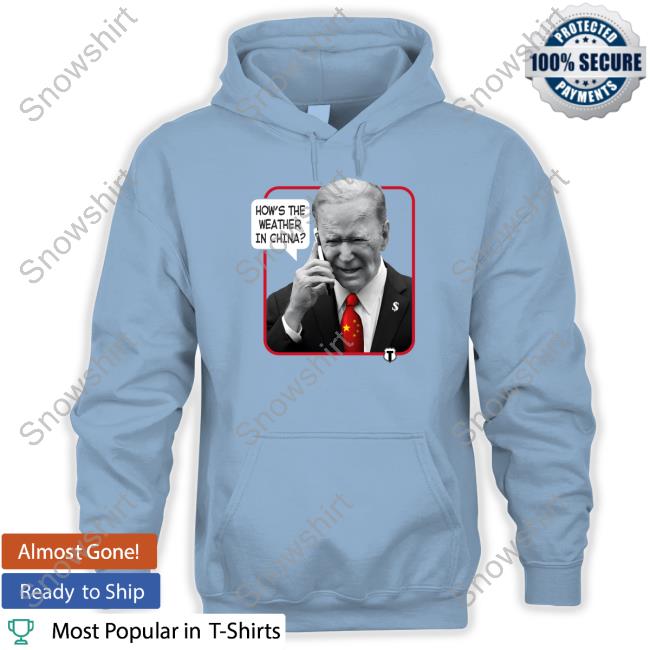 The Officer Tatum Weather Man Biden Long Sleeve New Shirt The Officer Tatum Store Weather Man Biden How's The Weather In China Hoodie