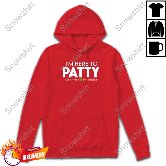 Penn State I'm Here To Patty State Patty's Day Hoodies Penn State I'm Here To Patty State Patty's Day Tee