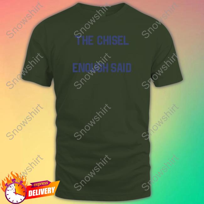 The Chisel Enough Said Sweatshirt Brass City Merch The Chisel Enough Said Sweatshirt Brasscitymerch