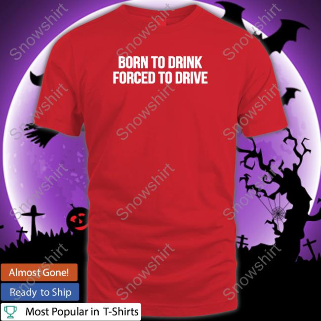 Shitheadsteve Merch Born To Drink Forced To Drive Hoodie Born To Drink Forced To Drive Hoodie