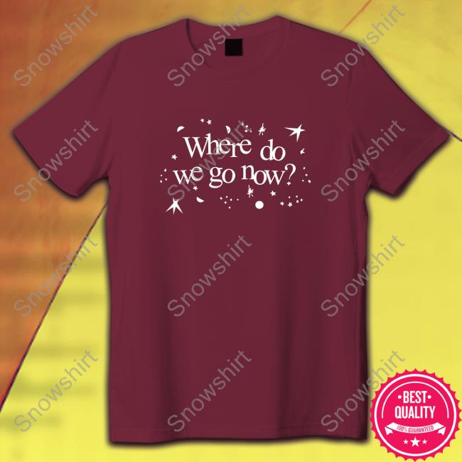 Where Do We Go Now Shirts Official Where Do We Go Now TShirts