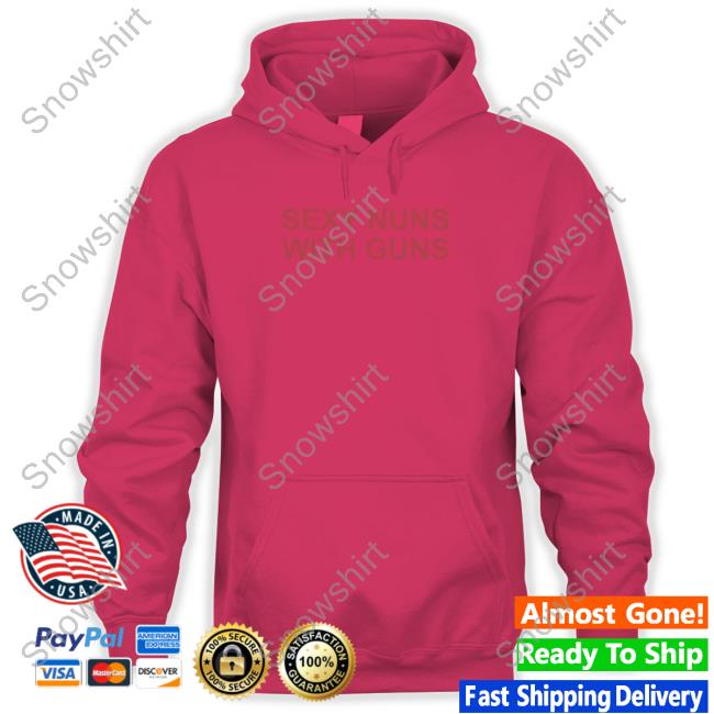 Sexy Nuns With Guns Hoodie Official Sexy Nuns With Guns Tee