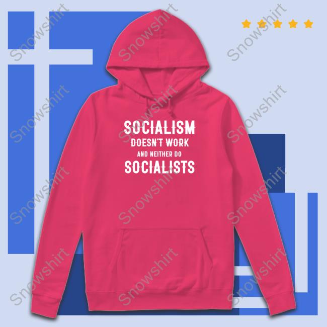 Doesn't Work And Neither Do Socialists Shirts Clown World Socialism Doesn't Work And Neither Do Socialists Tee
