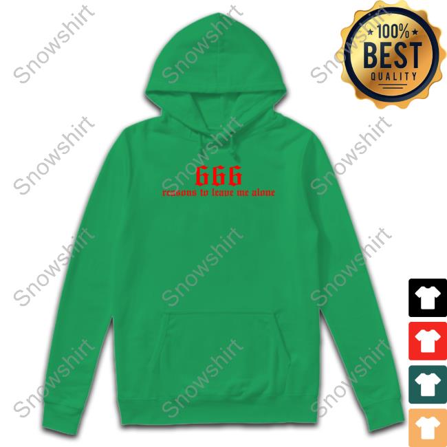 Official 666 Reasons To Leave Me Alone Shirt Official 666 Reasons To Leave Me Alone Hoodie