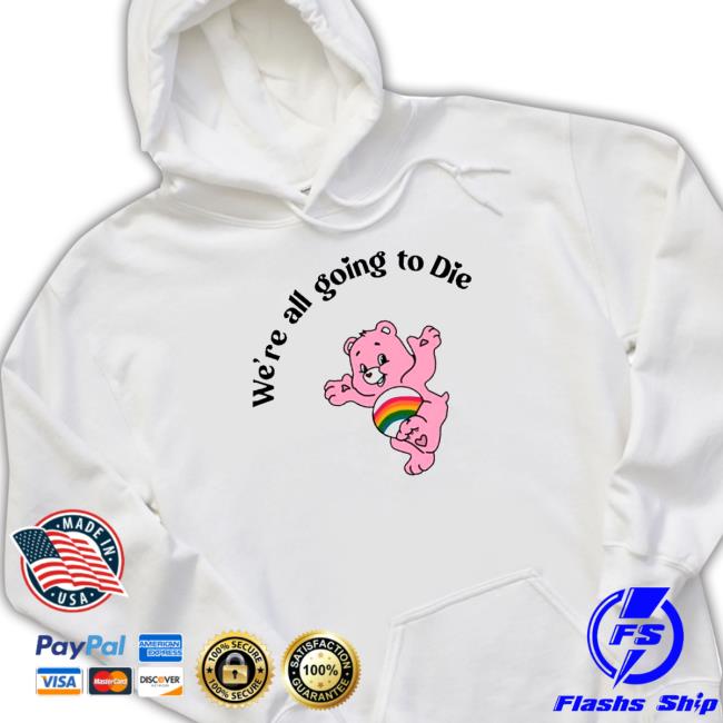Bear we’re all going to die Shirt