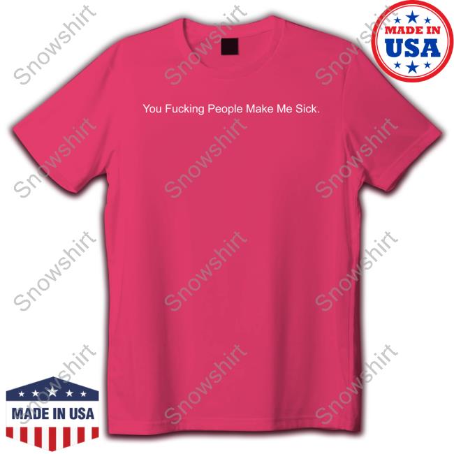 Official You Fucking People Make Me Sick Long Sleeve Tee Shirt