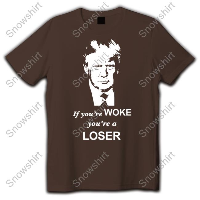 Official Trump If You're Woke You're A Loser T Shirt Grant Stinchfield