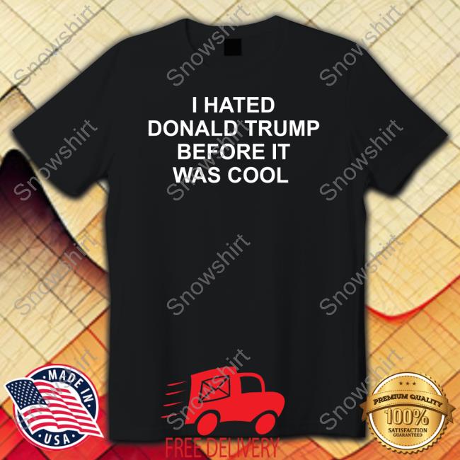 I Hated Donald Trump Before It Was Cool Hat