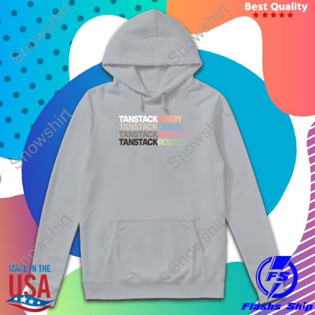 Tanstack Query Tanstack Table Tanstack Virtual Tanstack Router Hoodie