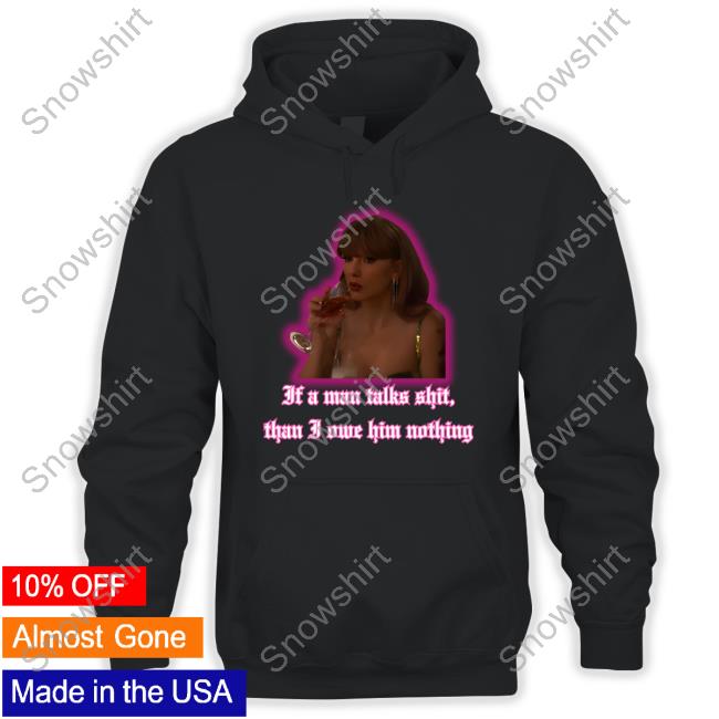 Scar Lyann If A Man Talks Shit, Than I Owe Him Nothing Tshirt