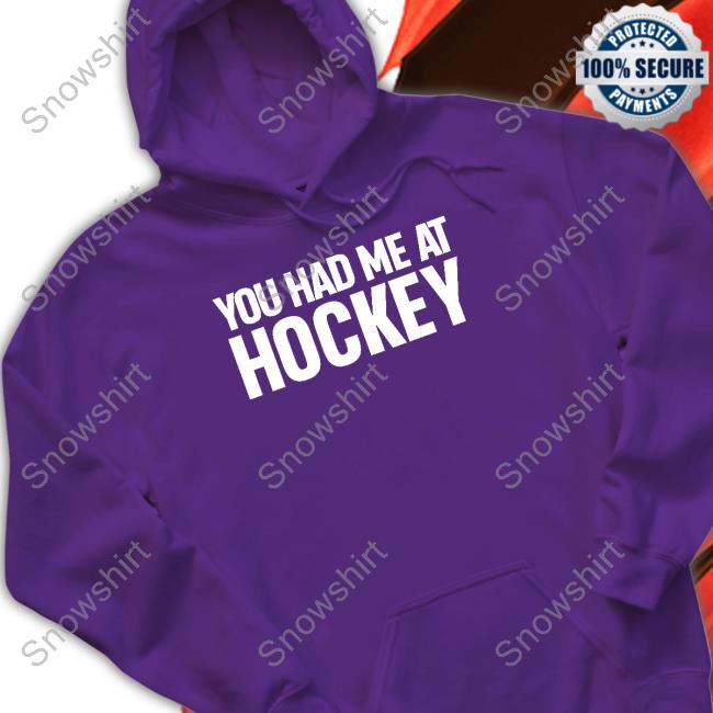 Official You Had Me At Hockey Shirt You Had Me At Hockey Shirts Everything Hockey