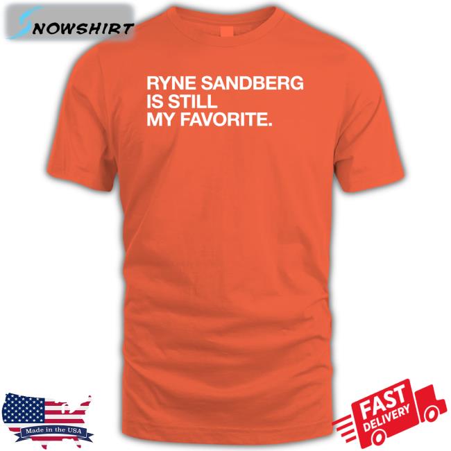 Ryne Sandberg Is Still My Favorite Sweatshirts Obvious Shirts Shop Ryne Sandberg Is Still My Favorite Tee