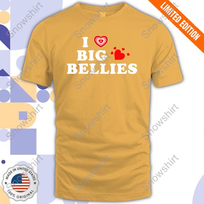 I Love Big Bellies Tee Official I Love Big Bellies Tee Shirt