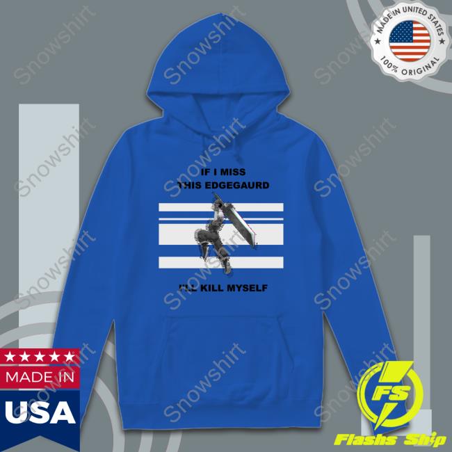 Official If I Miss This Edgegaurd I'll Kill Myself Shirts Official If I Miss This Edgegaurd I'll Kill Myself T-Shirt