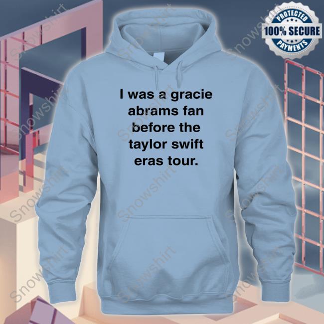 I Was A Gracie Abrams Fan Before The Taylor Swift Eras Tour Limited Edition T-Shirt
