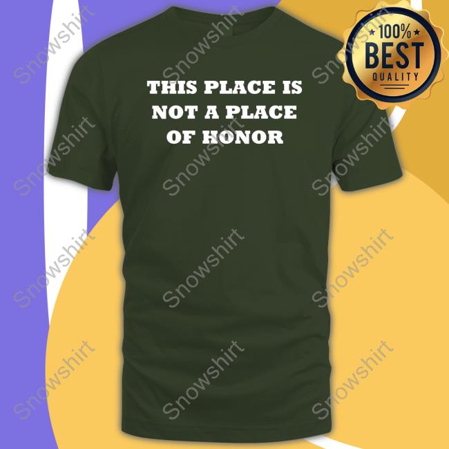 Official This Place Is Not A Place Of Honor Shirts