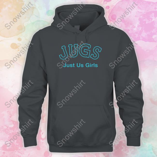Shirts That Go Hard Jugs Just Us Girls Hoodie Jugs Just Us Girls Hoodie