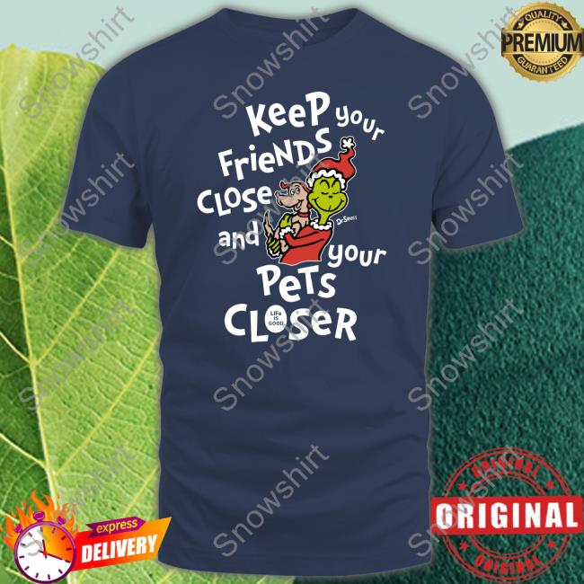 Official Keep Your Friends Close And Your Pets Closer Tee Shirt
