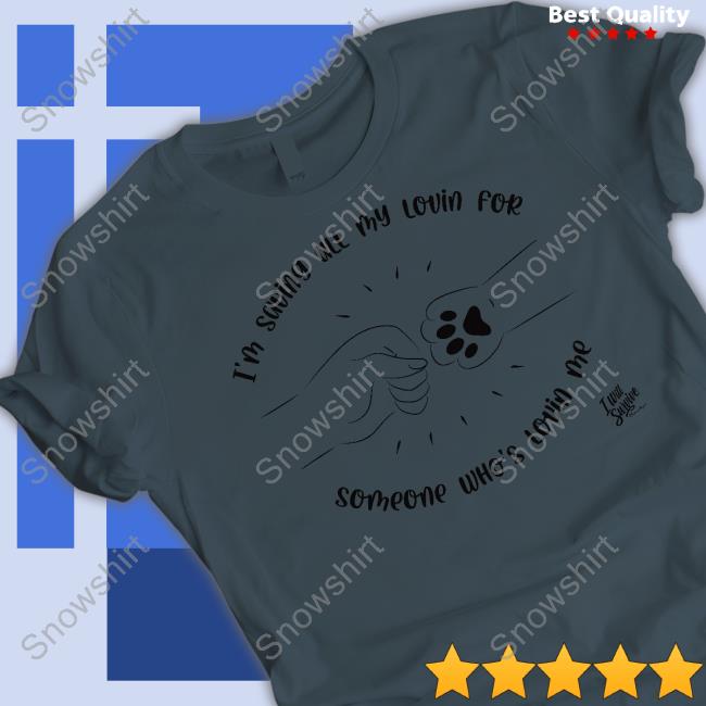 Official I’M Saving All My Lovin For Someone Who’S Lovin Me Sweatshirt
