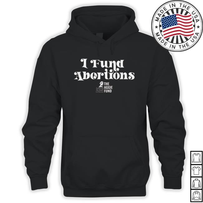 The aggie fund I fund abortions Tee Shirt The aggie fund I fund abortions Long Sleeve Tee