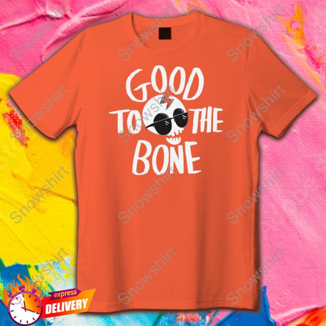 Good To The Bone Shirt