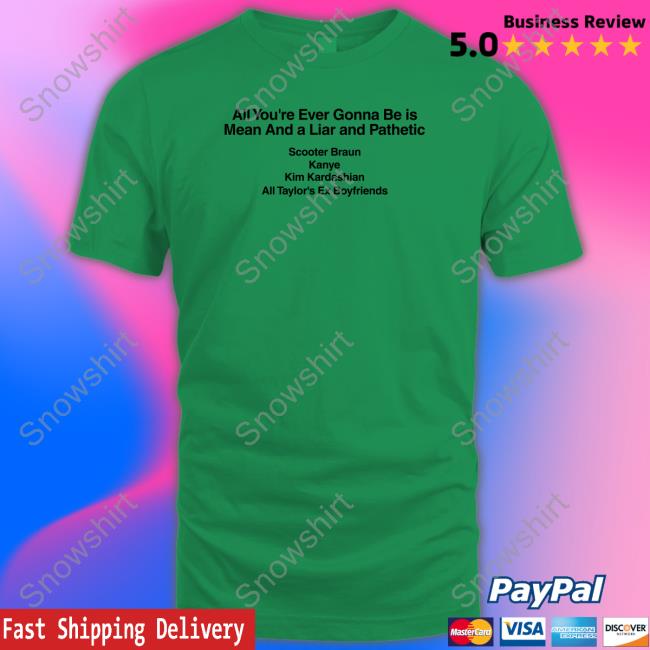 Dave Portnoy All You're Ever Gonna Be Is Mean And A Liar And Pathetic Scooter Braun Kanye Kim Kardashian All Taylor's Ex Boyfriends Shirt